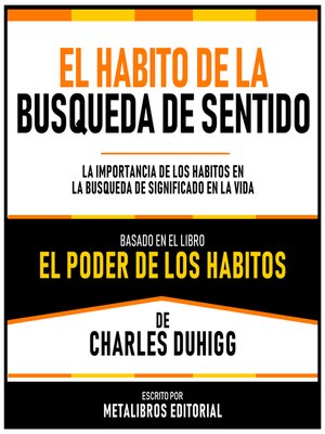 cover image of El Habito De La Busqueda De Sentido--Basado En El Libro El Poder De Los Habitos  De Charles Duhigg
